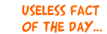 10ticks Useless Fact of the day